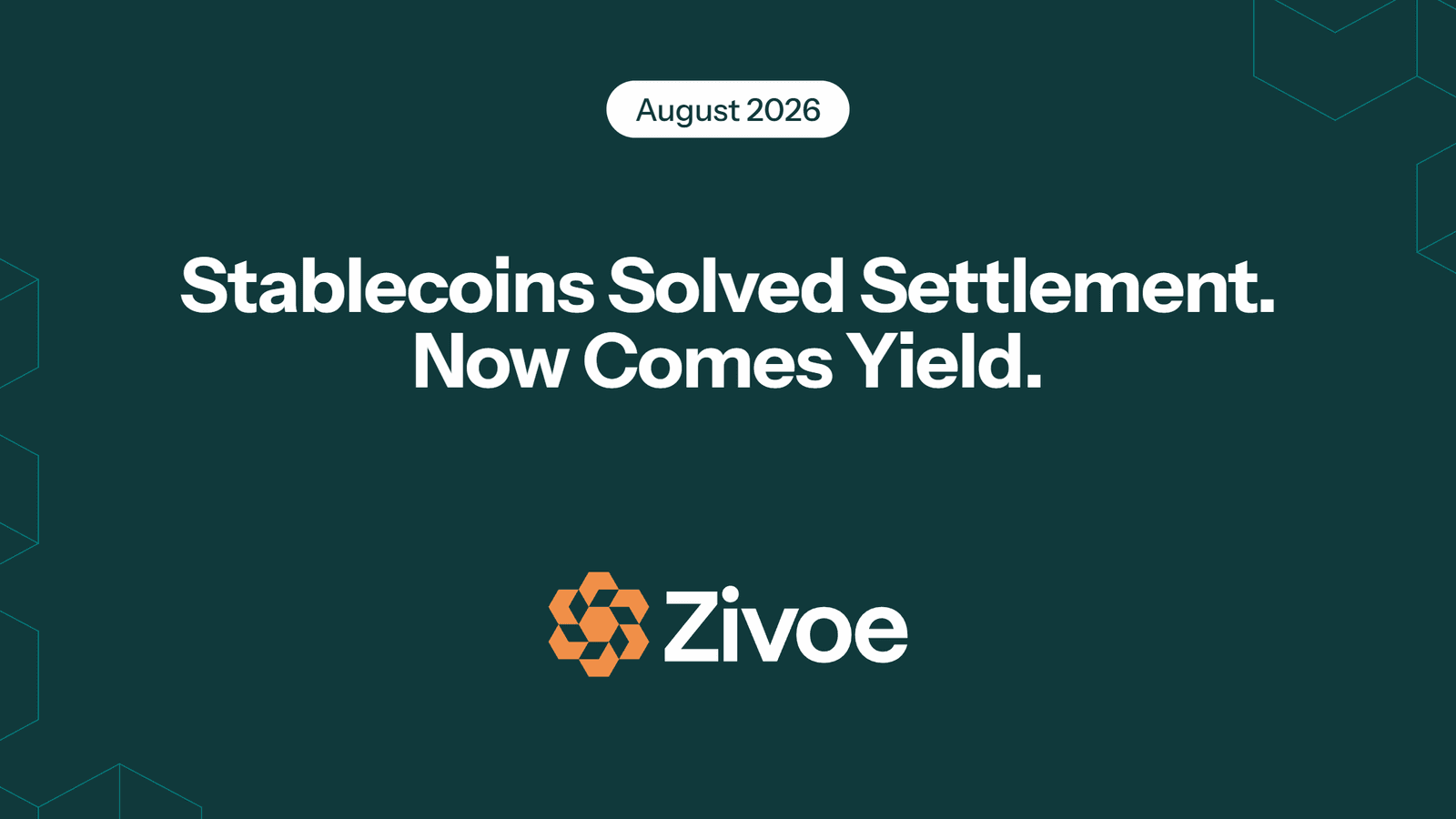 Zivoe August 2026: Stablecoins Solved Settlement. Now Comes Yield.